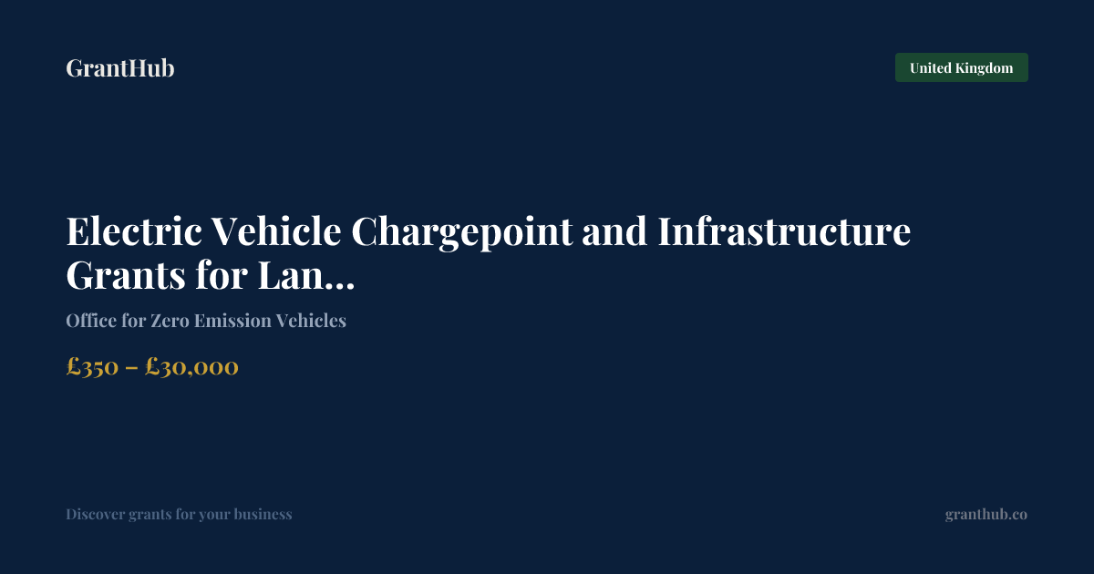 Electric Vehicle Chargepoint an… — United Kingdom | GrantHub