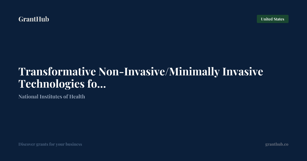 Transformative Non-Invasive/Mini… — United States | GrantHub
