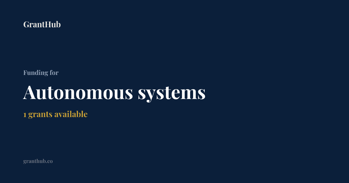 Autonomous systems Grants | GrantHub
