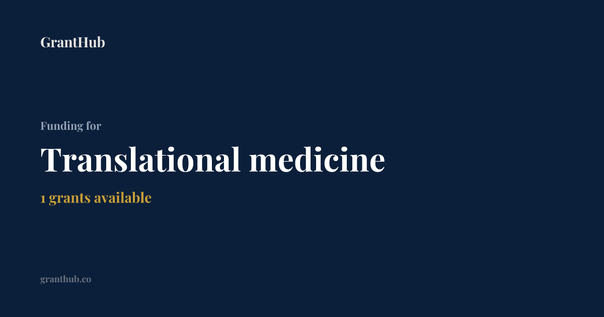 Translational medicine Grants | GrantHub